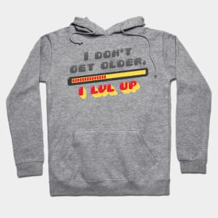 i dont get older i level up Hoodie